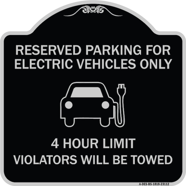 Reserved Parking for Electric Vehicles 4 Hour Limit Violators Towed Alum, 18" x 18", BS-1818-23112